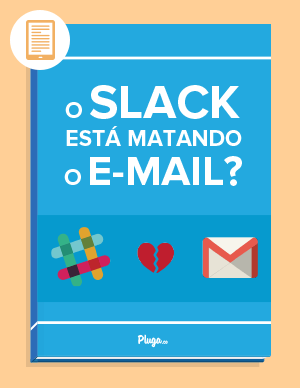 Ebook - O Slack está matando o e-mail? - Pluga