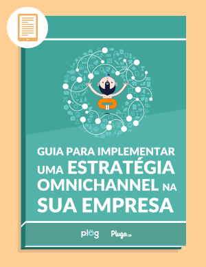 Ebook - Guia para Implementar uma Estratégia Omnichanel na sua Empresa - Pluga